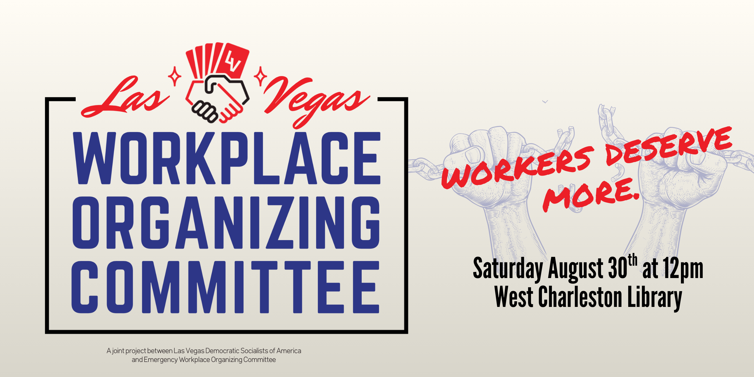 Logo of Las Vegas Workplace Organizing Committee, next to text that reads "Workers deserve more. Saturday August 30th at 12pm, West Charleston Library". The text sits over an illustration of two hands pulling apart a metal chain.